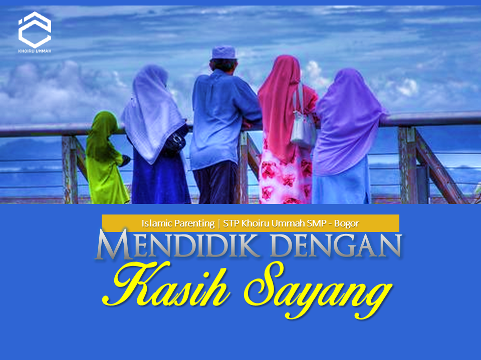 Islamic Parenting KU : Mendidik Dengan Kasih Sayang Islamic Parenting KU : Mendidik Dengan Kasih Sayang
